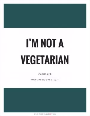I’m not a vegetarian Picture Quote #1