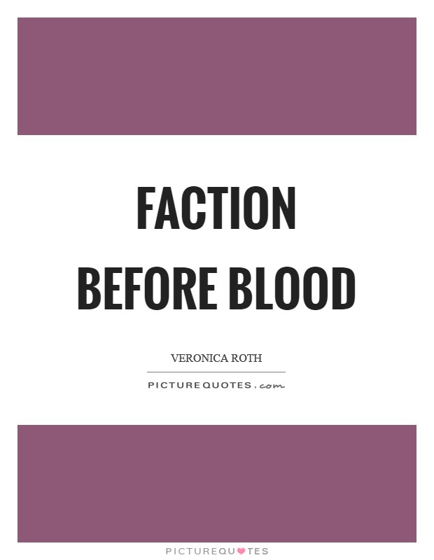 Faction before blood Picture Quote #1