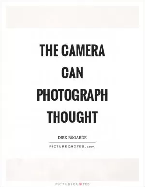 The camera can photograph thought Picture Quote #1