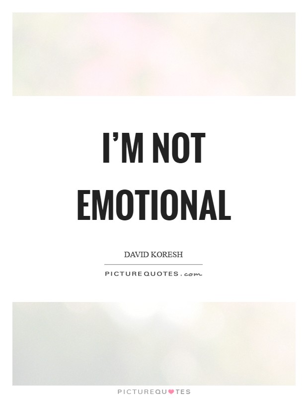 I'm not emotional Picture Quote #1