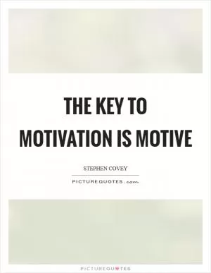 The key to motivation is motive Picture Quote #1