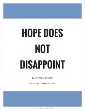 Hope does not disappoint Picture Quote #1