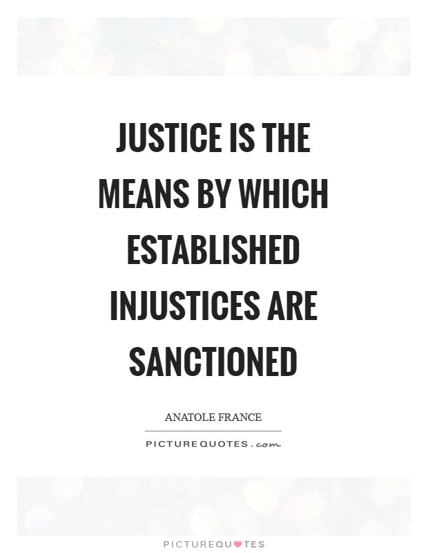 Justice is the means by which established injustices are sanctioned Picture Quote #1