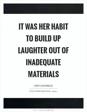It was her habit to build up laughter out of inadequate materials Picture Quote #1