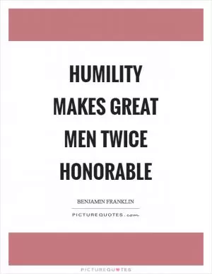 Humility makes great men twice honorable Picture Quote #1