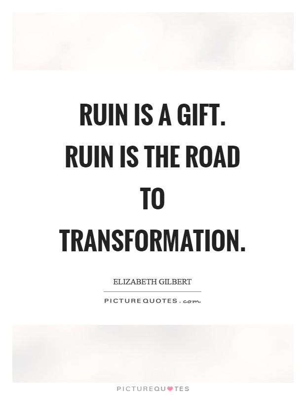 Ruin is a gift. Ruin is the road to transformation Picture Quote #1