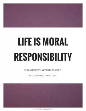 Life is moral responsibility Picture Quote #1