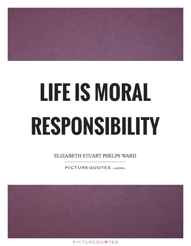 Life is moral responsibility Picture Quote #1