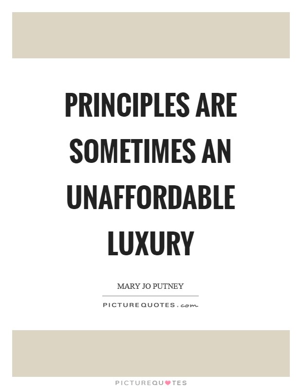 Principles are sometimes an unaffordable luxury Picture Quote #1