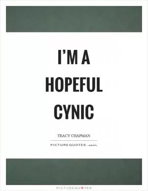 I’m a hopeful cynic Picture Quote #1
