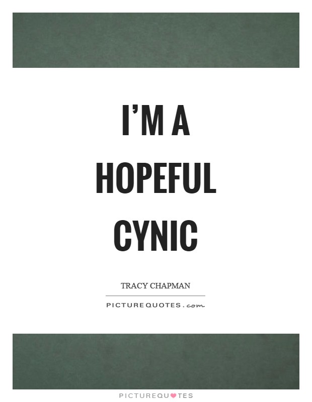 I'm a hopeful cynic Picture Quote #1