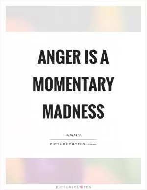 Anger is a momentary madness Picture Quote #1