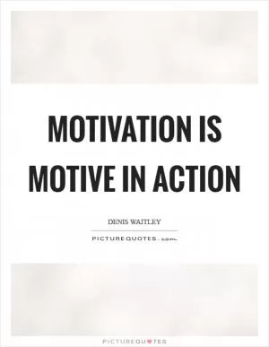 Motivation is motive in action Picture Quote #1