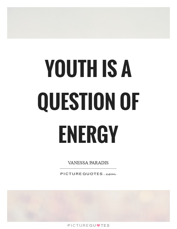 Youth is a question of energy Picture Quote #1