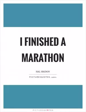I finished a marathon Picture Quote #1