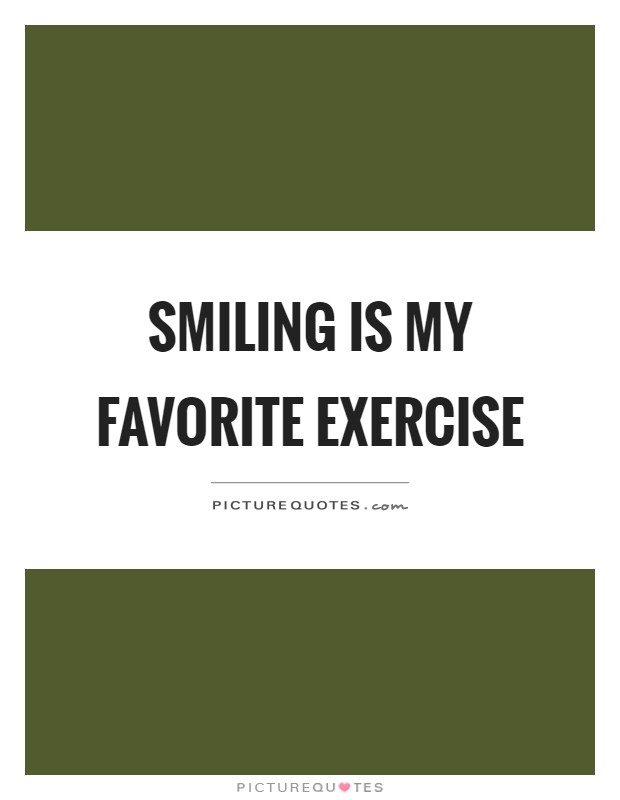 Smiling is my favorite exercise Picture Quote #1
