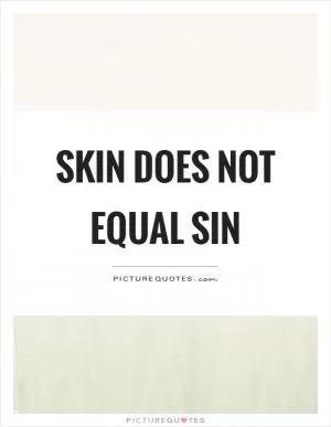 Skin does not equal sin Picture Quote #1