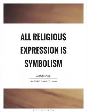 All religious expression is symbolism Picture Quote #1
