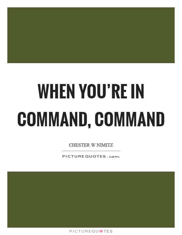 When you're in command, command Picture Quote #1
