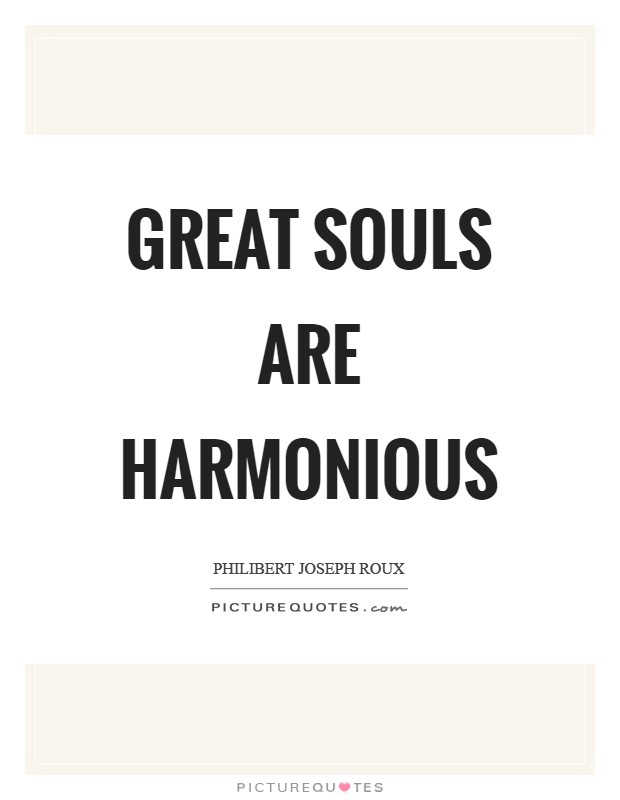 Great souls are harmonious Picture Quote #1