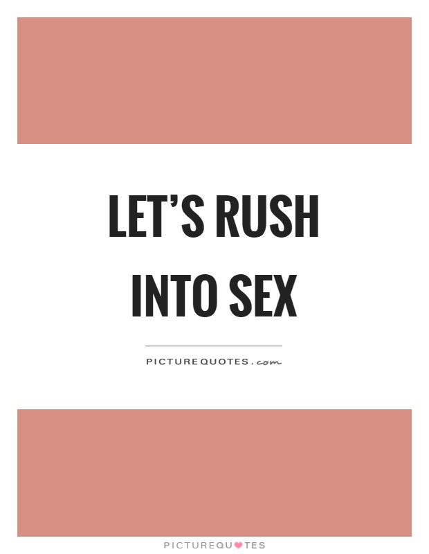 Let's rush into sex Picture Quote #1
