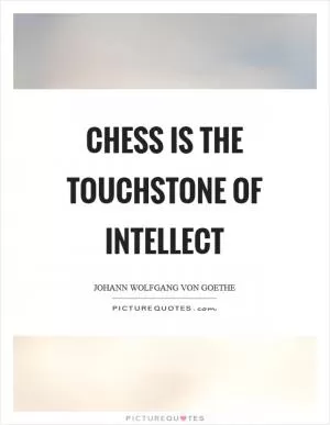 Chess is the touchstone of intellect Picture Quote #1