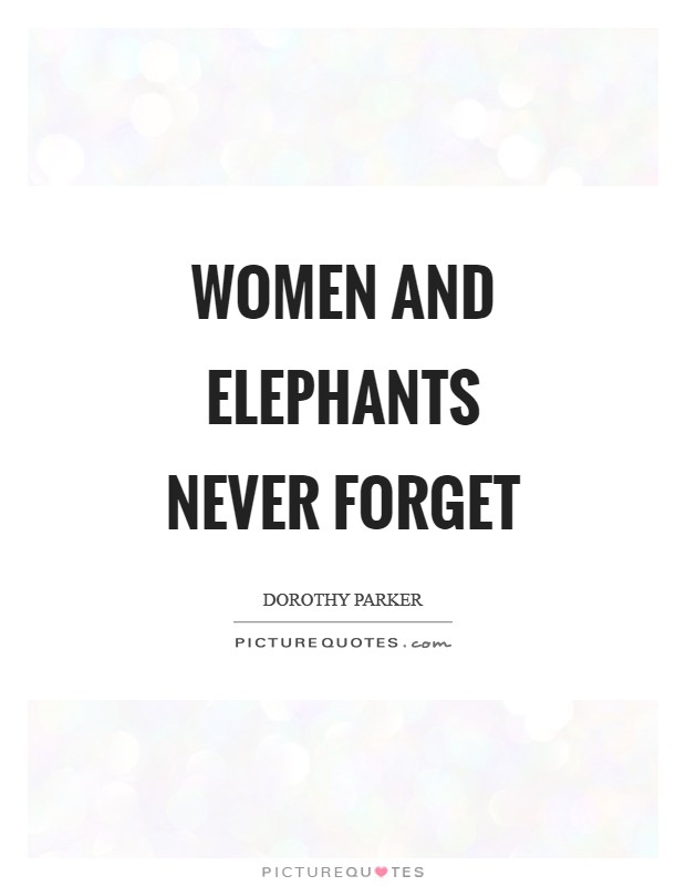 Women and elephants never forget Picture Quote #1