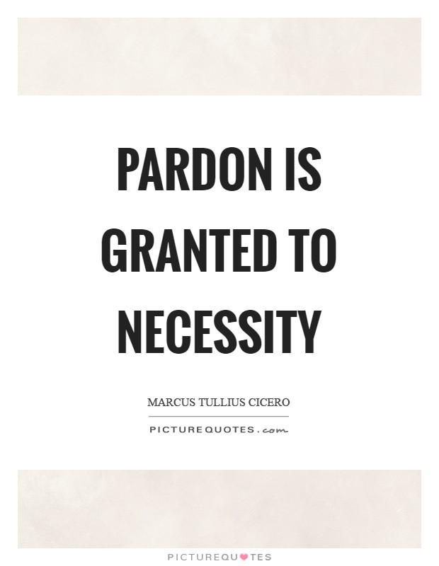 Pardon is granted to necessity Picture Quote #1