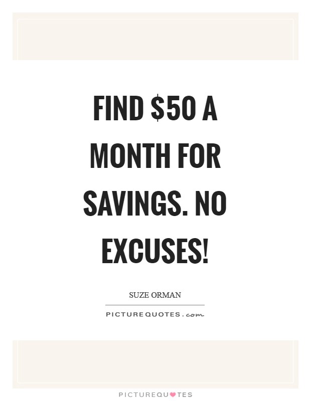 Find $50 a month for savings. No excuses! Picture Quote #1