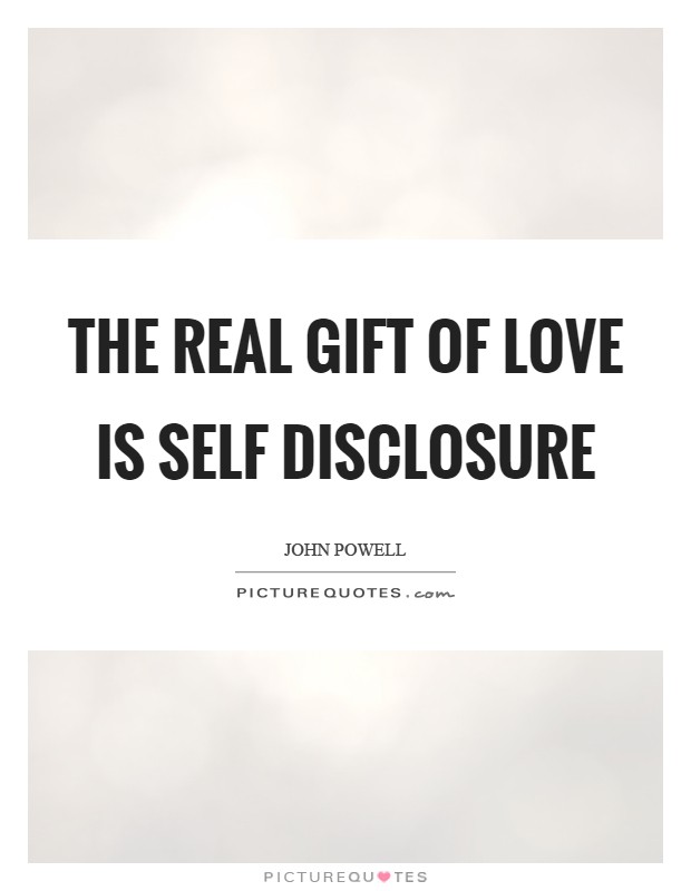 The real gift of love is self disclosure Picture Quote #1