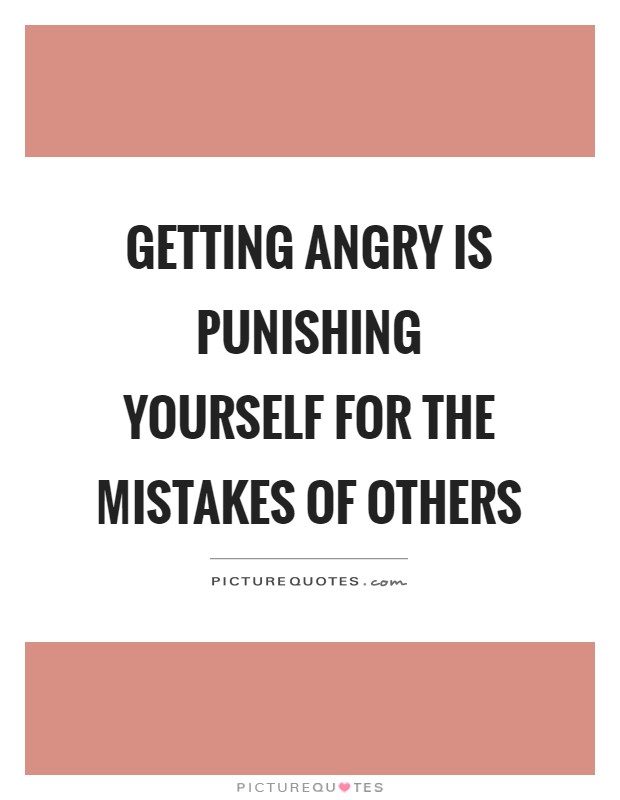 Getting angry is punishing yourself for the mistakes of others Picture Quote #1