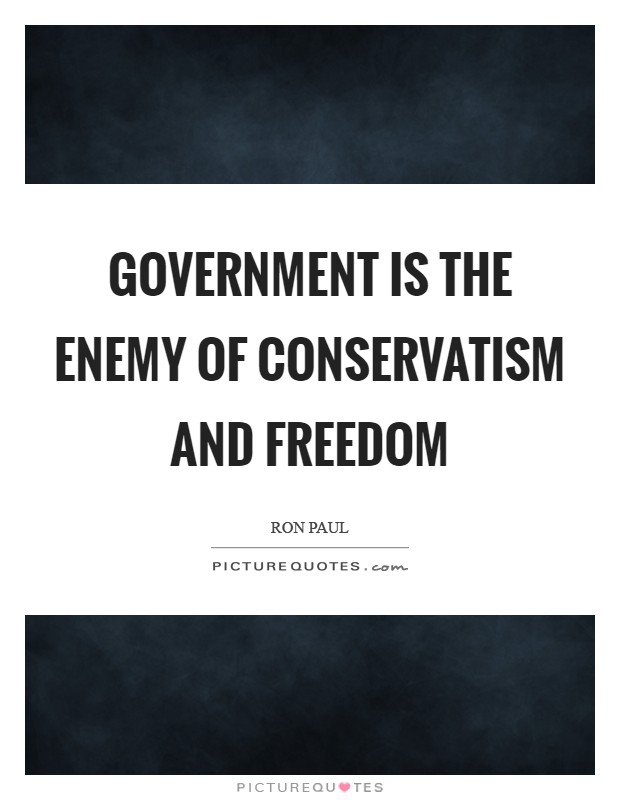 Government is the enemy of conservatism and freedom Picture Quote #1