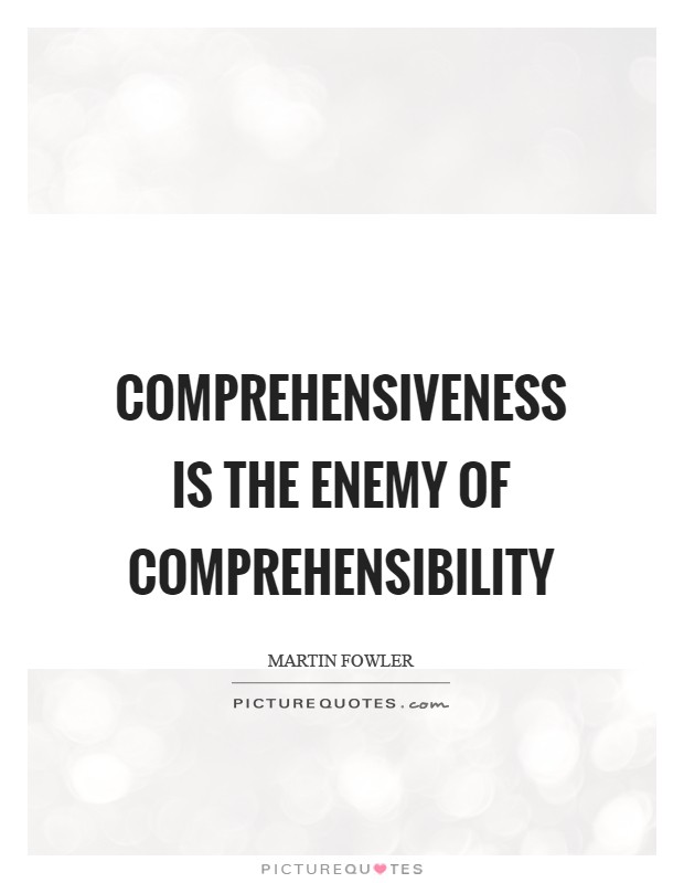 Comprehensiveness is the enemy of comprehensibility Picture Quote #1