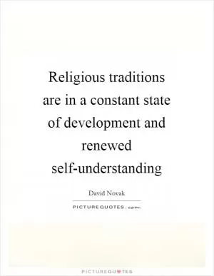 Religious traditions are in a constant state of development and renewed self-understanding Picture Quote #1
