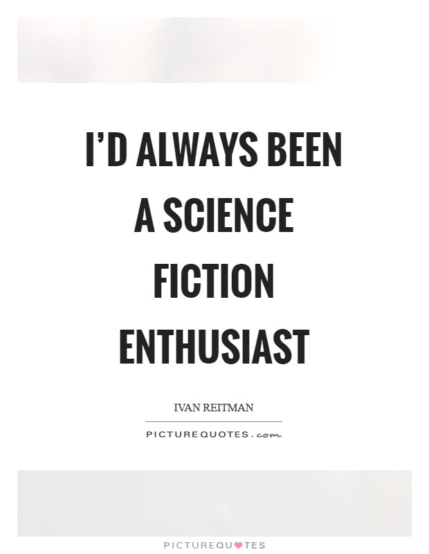 I'd always been a science fiction enthusiast Picture Quote #1