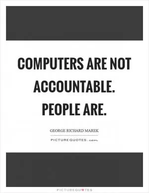 Computers are not accountable. People are Picture Quote #1