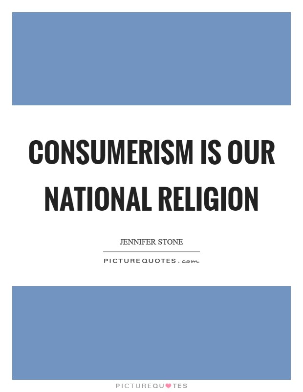 Consumerism is our national religion Picture Quote #1