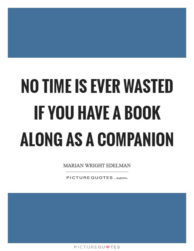 No time is ever wasted if you have a book along as a companion Picture Quote #1
