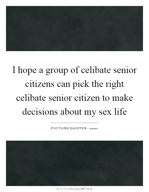 I hope a group of celibate senior citizens can pick the right... | Picture  Quotes