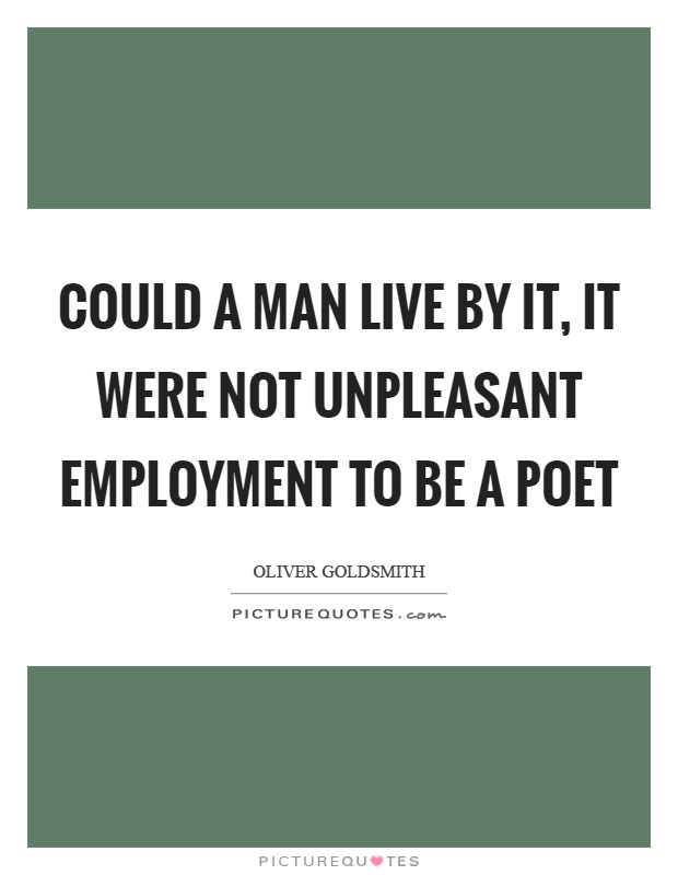 Could a man live by it, it were not unpleasant employment to be a poet Picture Quote #1