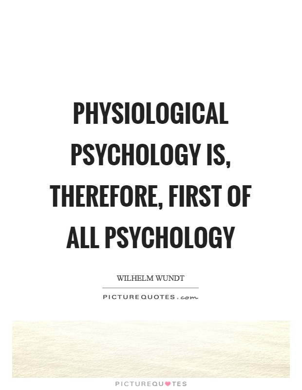 Physiological psychology is, therefore, first of all psychology Picture Quote #1