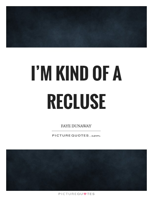 I'm kind of a recluse Picture Quote #1