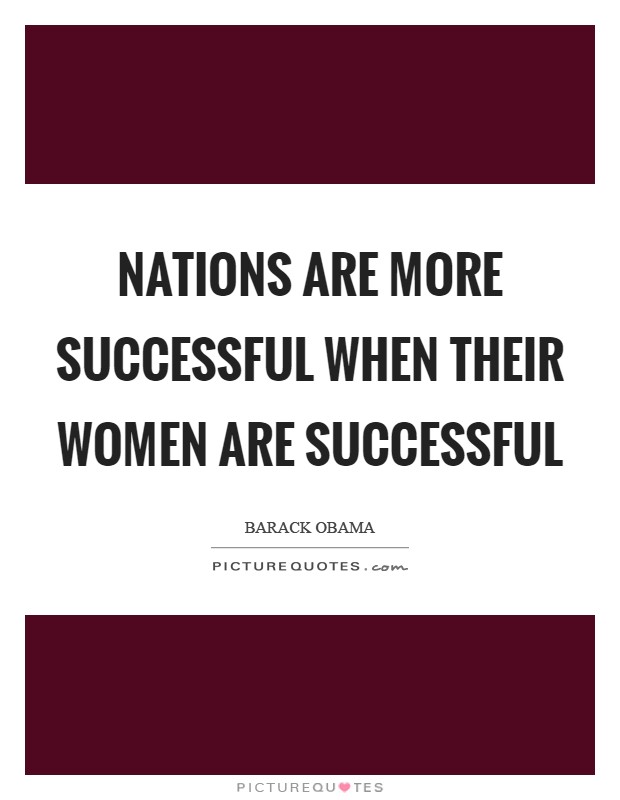 Nations are more successful when their women are successful Picture Quote #1