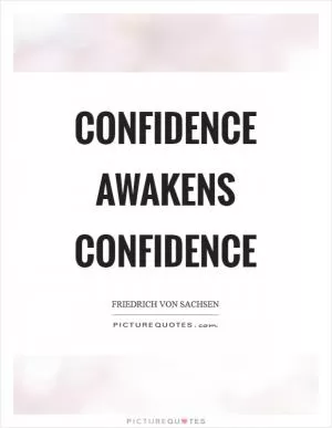 Confidence awakens confidence Picture Quote #1