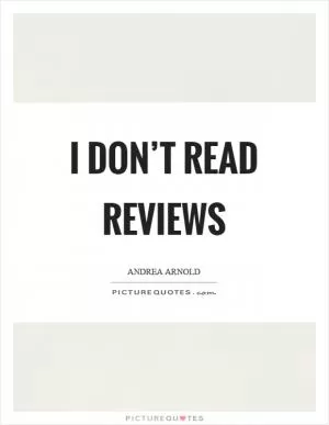 I don’t read reviews Picture Quote #1