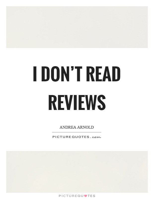 I don't read reviews Picture Quote #1