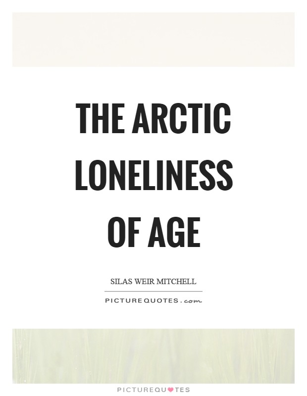 The arctic loneliness of age Picture Quote #1
