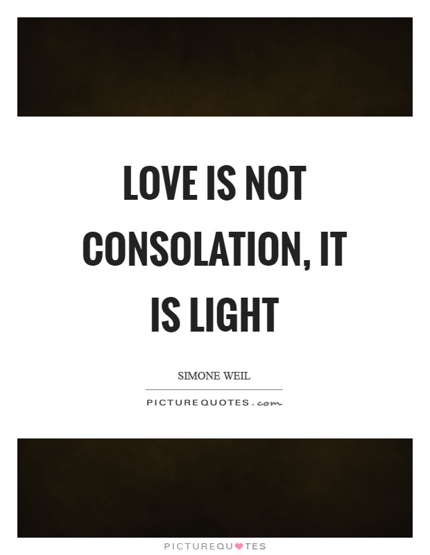 Love is not consolation, it is light Picture Quote #1