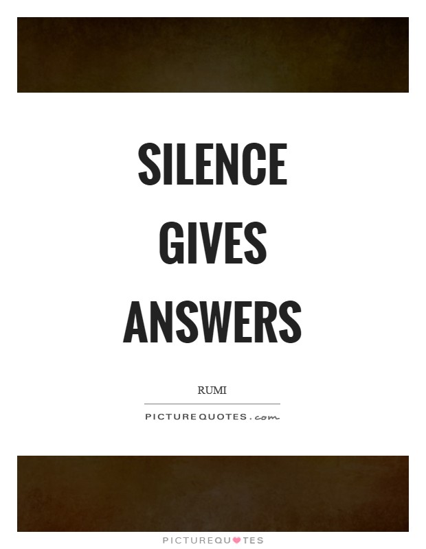 Silence gives answers Picture Quote #1