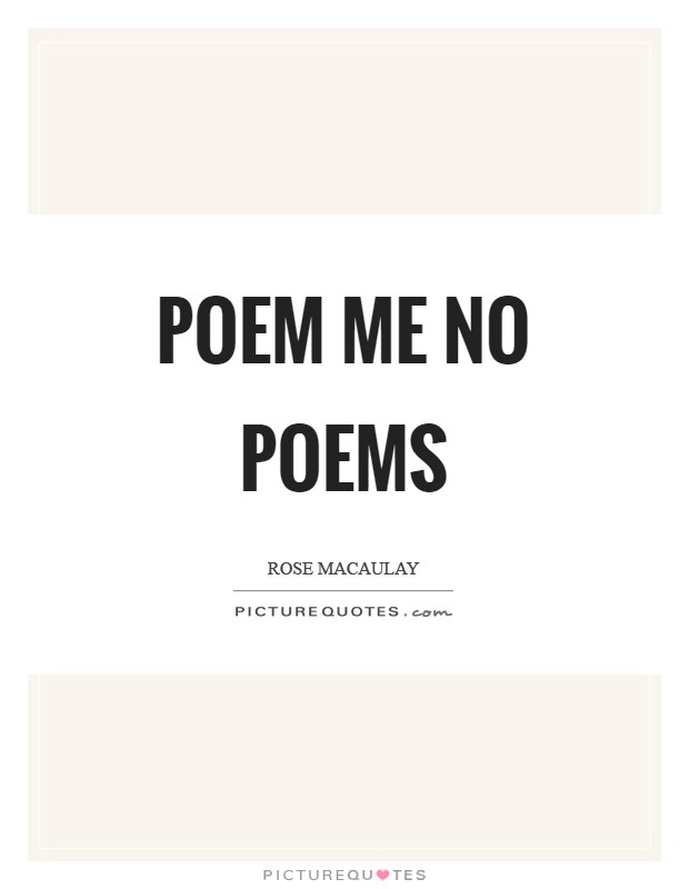 Poem me no poems Picture Quote #1